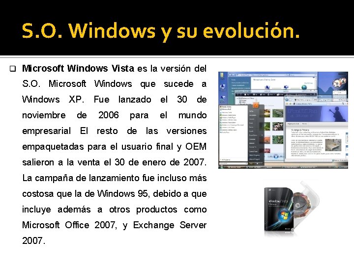 S. O. Windows y su evolución. q Microsoft Windows Vista es la versión del