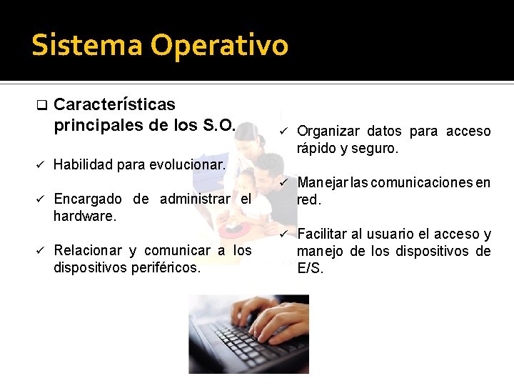 Sistema Operativo q ü ü ü Características principales de los S. O. ü Organizar