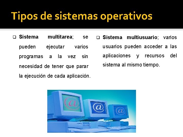 Tipos de sistemas operativos q Sistema pueden programas multitarea; ejecutar a la se varios
