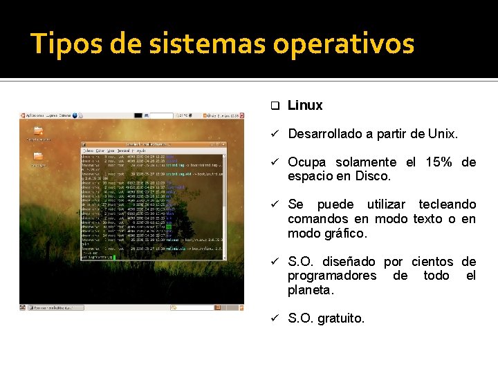 Tipos de sistemas operativos q Linux ü Desarrollado a partir de Unix. ü Ocupa