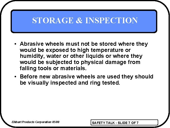 STORAGE & INSPECTION • Abrasive wheels must not be stored where they would be