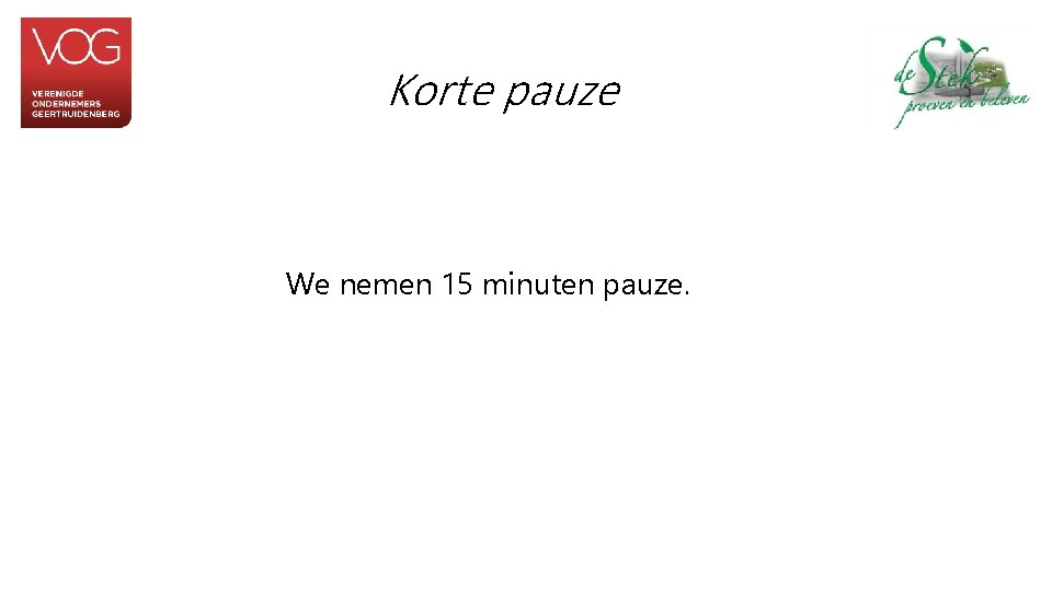 Korte pauze We nemen 15 minuten pauze. 