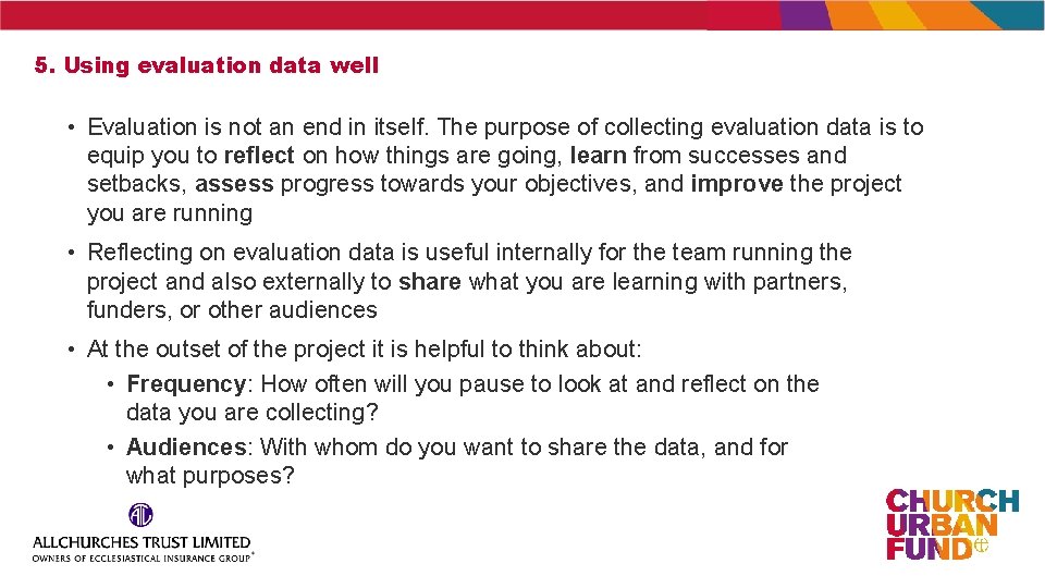 5. Using evaluation data well • Evaluation is not an end in itself. The