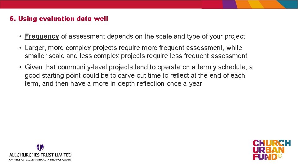 5. Using evaluation data well • Frequency of assessment depends on the scale and