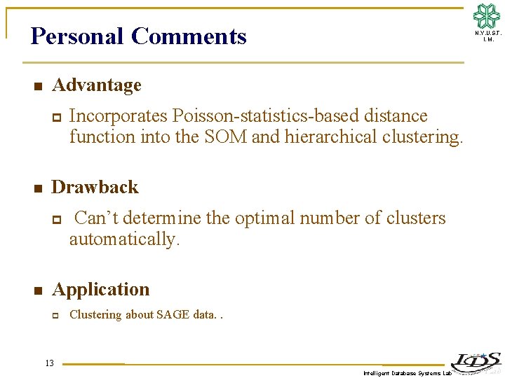 Personal Comments n Advantage p n Incorporates Poisson-statistics-based distance function into the SOM and