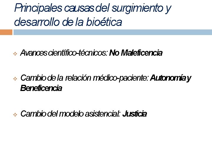 Principales causas del surgimiento y desarrollo de la bioética Avances científico-técnicos: No Maleficencia Cambio