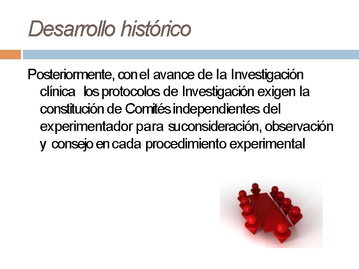 Desarrollo histórico Posteriormente, con el avance de la Investigación clínica los protocolos de Investigación