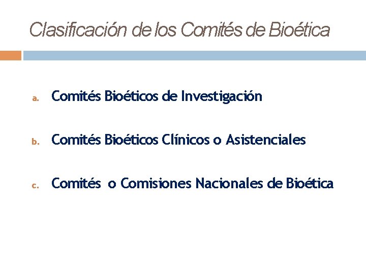 Clasificación de los Comités de Bioética a. Comités Bioéticos de Investigación b. Comités Bioéticos