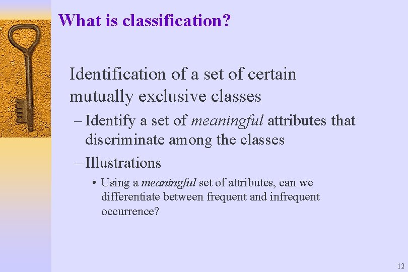 What is classification? Identification of a set of certain mutually exclusive classes – Identify