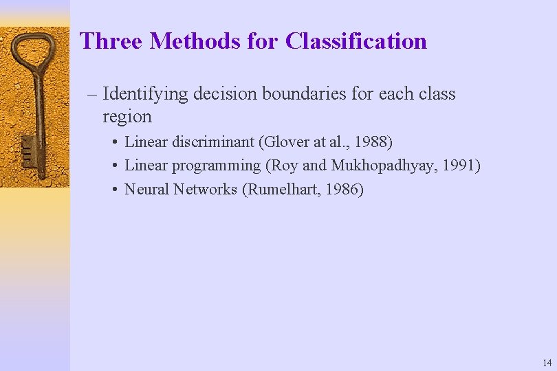 Three Methods for Classification – Identifying decision boundaries for each class region • Linear