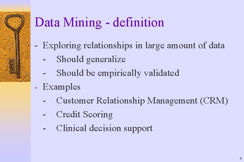 Data Mining - definition - Exploring relationships in large amount of data - Should