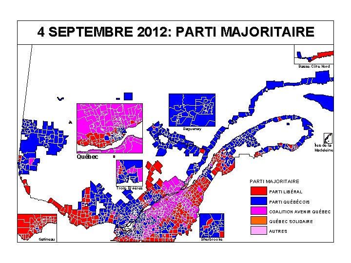 4 SEPTEMBRE 2012: PARTI MAJORITAIRE Basse-Côte-Nord Saguenay Îles-de-la. Madeleine Québec PARTI MAJORITAIRE Trois-Rivières PARTI 4 SEPTEMBRE 2012: PARTI MAJORITAIRE Basse-Côte-Nord Saguenay Îles-de-la. Madeleine Québec PARTI MAJORITAIRE Trois-Rivières PARTI
