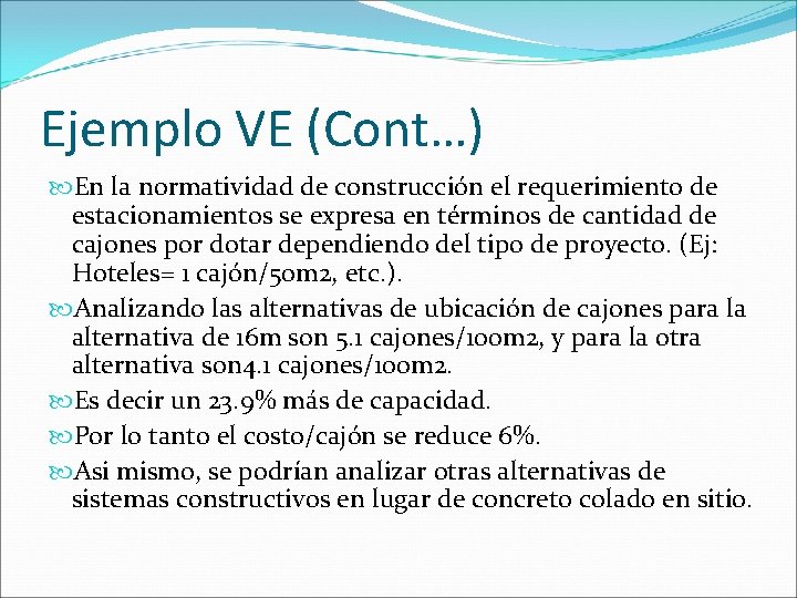 Ejemplo VE (Cont…) En la normatividad de construcción el requerimiento de estacionamientos se expresa