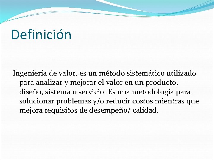 Definición Ingeniería de valor, es un método sistemático utilizado para analizar y mejorar el