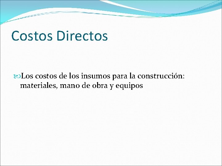 Costos Directos Los costos de los insumos para la construcción: materiales, mano de obra