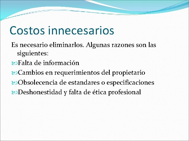 Costos innecesarios Es necesario eliminarlos. Algunas razones son las siguientes: Falta de información Cambios