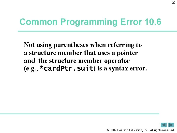 22 Common Programming Error 10. 6 Not using parentheses when referring to a structure