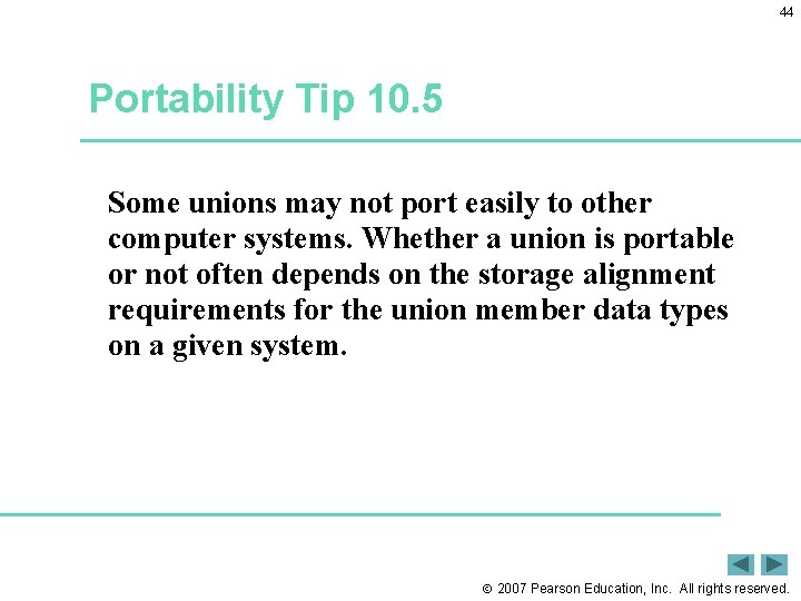 44 Portability Tip 10. 5 Some unions may not port easily to other computer
