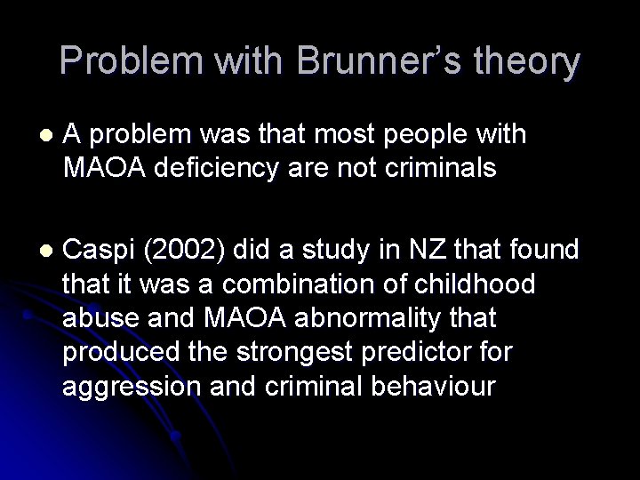 Problem with Brunner’s theory l A problem was that most people with MAOA deficiency