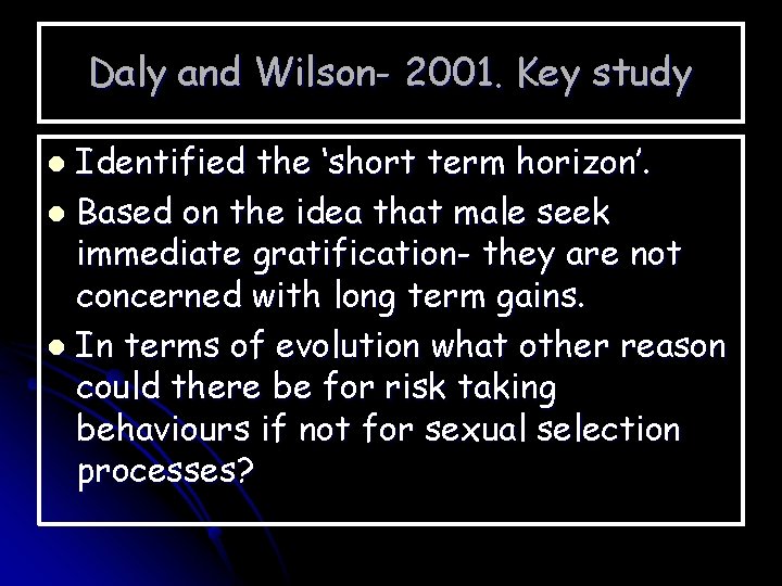 Daly and Wilson- 2001. Key study Identified the ‘short term horizon’. l Based on