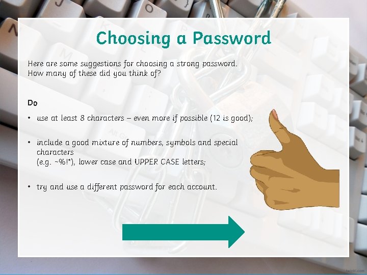 Choosing a Password Here are some suggestions for choosing a strong password. How many