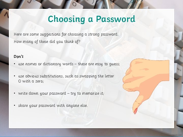 Choosing a Password Here are some suggestions for choosing a strong password. How many