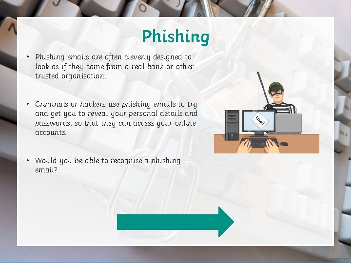 Phishing • Phishing emails are often cleverly designed to look as if they came