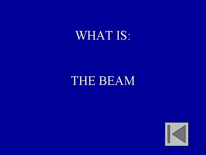 WHAT IS: THE BEAM 