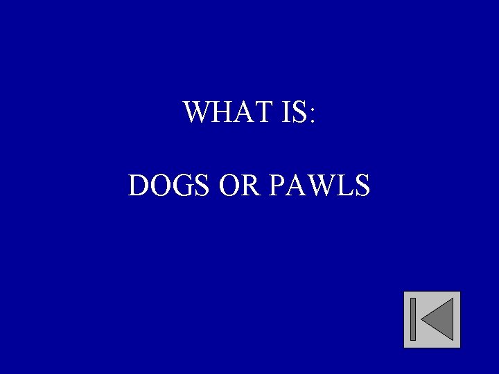 WHAT IS: DOGS OR PAWLS 