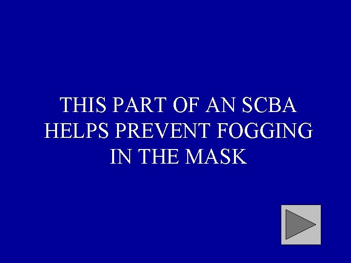 THIS PART OF AN SCBA HELPS PREVENT FOGGING IN THE MASK 