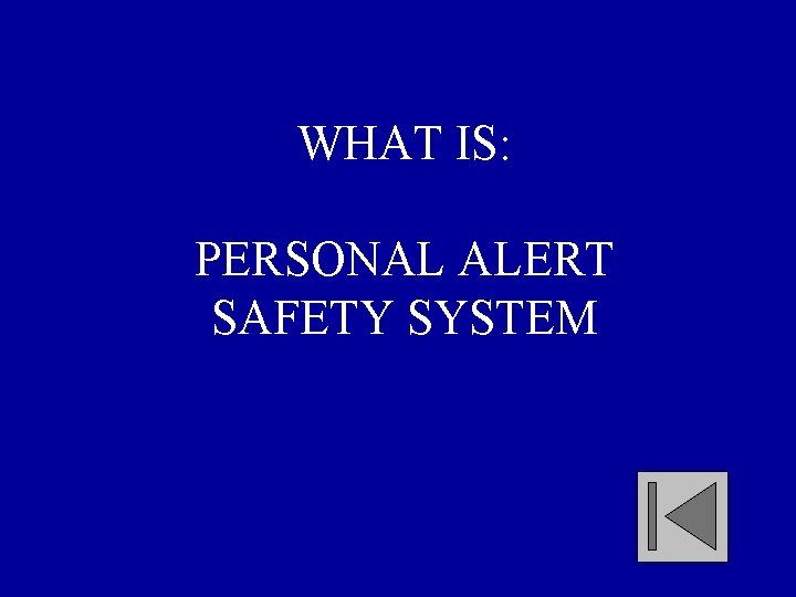 WHAT IS: PERSONAL ALERT SAFETY SYSTEM 