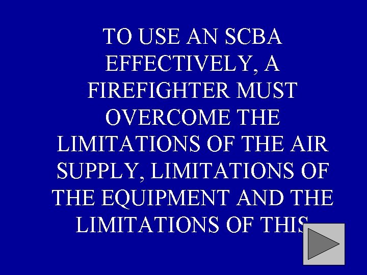 TO USE AN SCBA EFFECTIVELY, A FIREFIGHTER MUST OVERCOME THE LIMITATIONS OF THE AIR