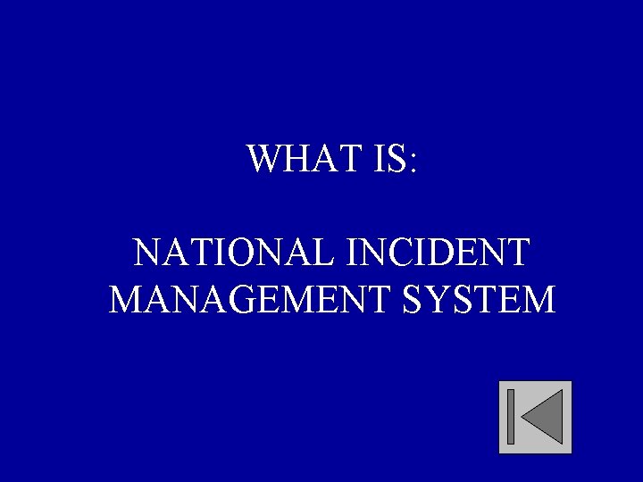 WHAT IS: NATIONAL INCIDENT MANAGEMENT SYSTEM 