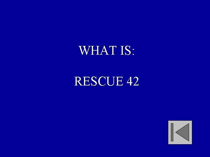 WHAT IS: RESCUE 42 