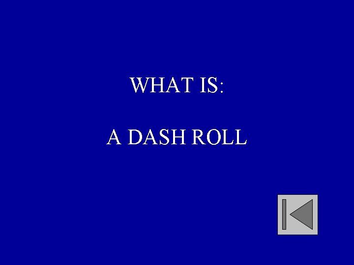 WHAT IS: A DASH ROLL 