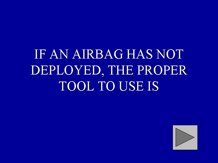 IF AN AIRBAG HAS NOT DEPLOYED, THE PROPER TOOL TO USE IS 