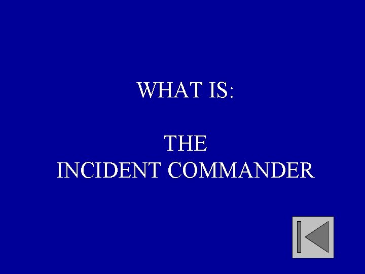 WHAT IS: THE INCIDENT COMMANDER 