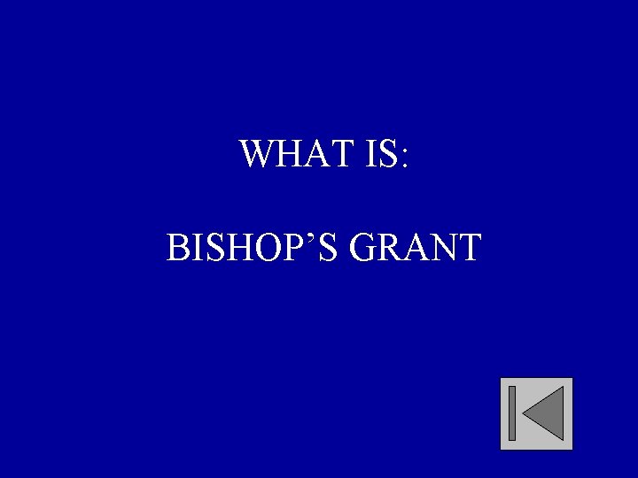 WHAT IS: BISHOP’S GRANT 