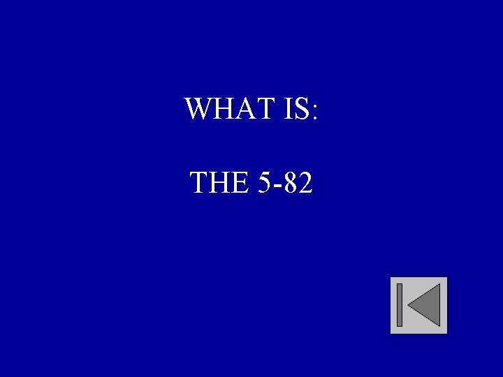 WHAT IS: THE 5 -82 