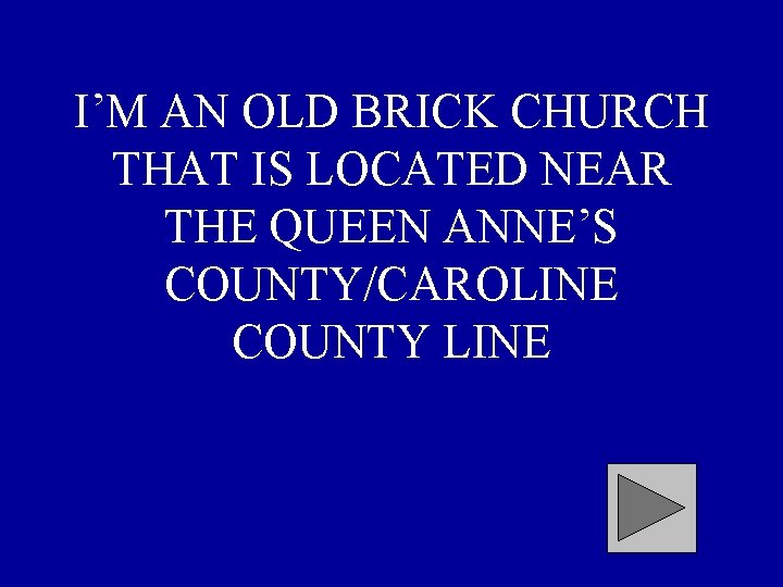 I’M AN OLD BRICK CHURCH THAT IS LOCATED NEAR THE QUEEN ANNE’S COUNTY/CAROLINE COUNTY