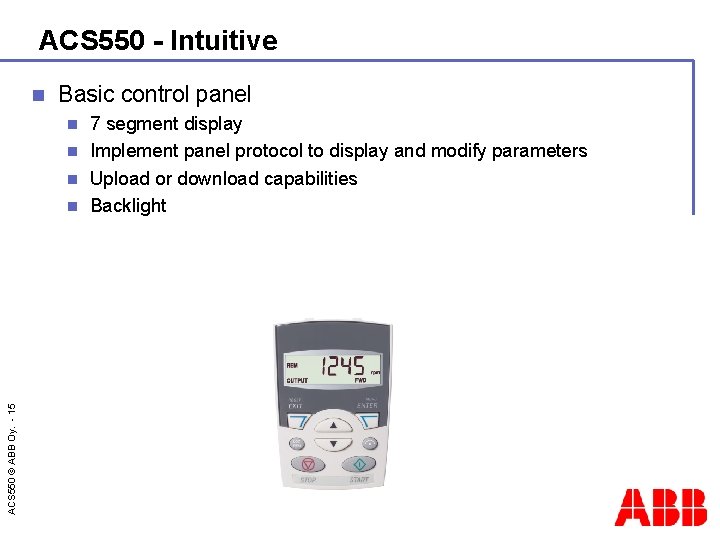 ACS 550 - Intuitive n Basic control panel 7 segment display n Implement panel