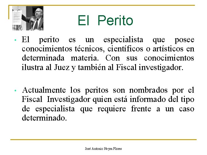 El Perito • El perito es un especialista que posee conocimientos técnicos, científicos o