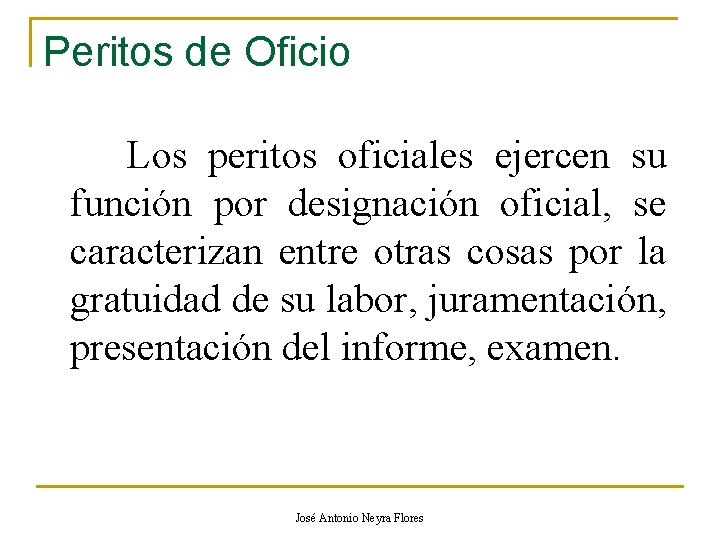 Peritos de Oficio Los peritos oficiales ejercen su función por designación oficial, se caracterizan