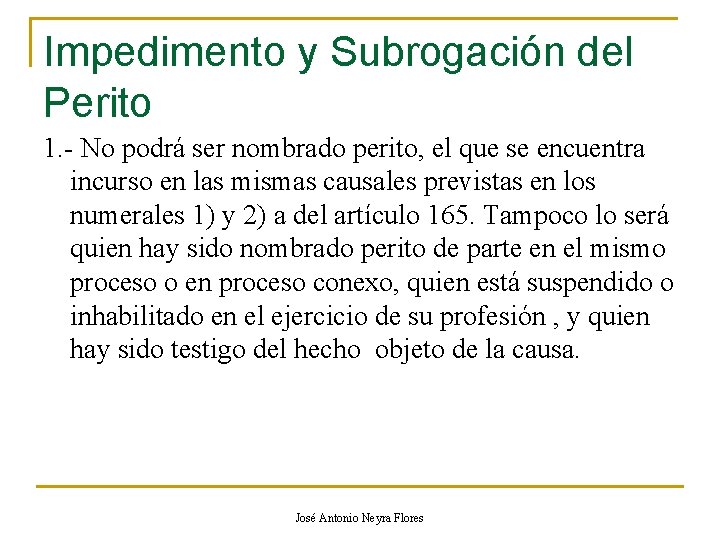 Impedimento y Subrogación del Perito 1. - No podrá ser nombrado perito, el que