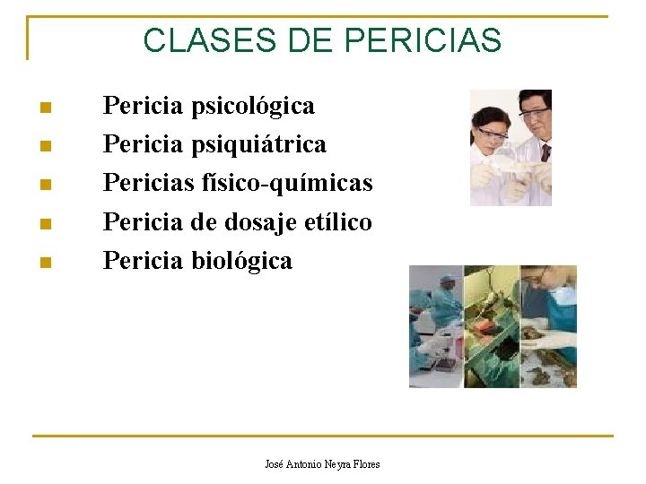 CLASES DE PERICIAS n n n Pericia psicológica Pericia psiquiátrica Pericias físico-químicas Pericia de