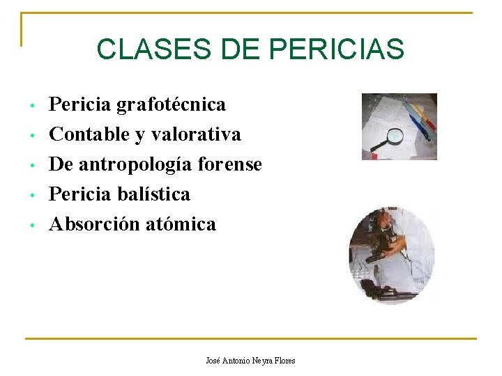 CLASES DE PERICIAS • • • Pericia grafotécnica Contable y valorativa De antropología forense