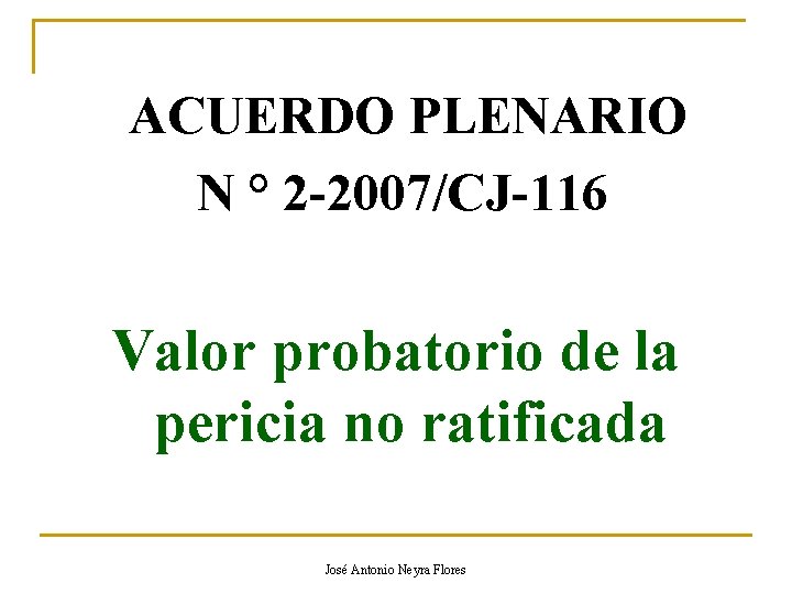 ACUERDO PLENARIO N ° 2 -2007/CJ-116 Valor probatorio de la pericia no ratificada José