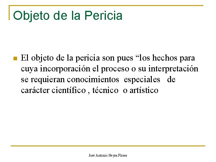 Objeto de la Pericia n El objeto de la pericia son pues “los hechos