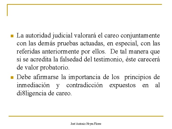 n n La autoridad judicial valorará el careo conjuntamente con las demás pruebas actuadas,