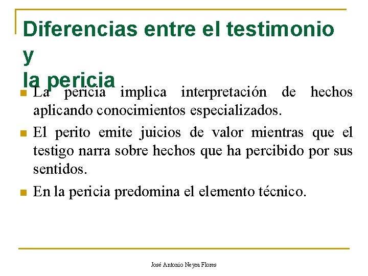 Diferencias entre el testimonio y la pericia n La pericia implica interpretación de hechos